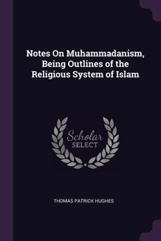 Paperback Notes On Muhammadanism, Being Outlines of the Religious System of Islam Book