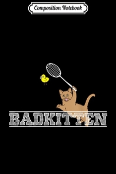 Composition Notebook: Bad Kitten Funny Badminton Cat Lovers  Journal/Notebook Blank Lined Ruled 6x9 100 Pages