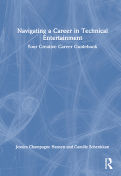 Hardcover Navigating a Career in Technical Entertainment: Your Creative Career Guidebook Book