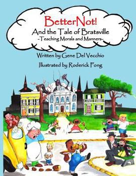 Hardcover BetterNot! And the Tale of Bratsville: Teaching Morals and Manners Book