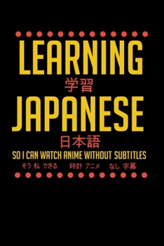 Paperback Learning Japanese So I Can Watch Anime Without Subtitles: 120 Pages I 6x9 I Monthly Planner I Funny Manga & Japanese Animation Lover Gifts Book