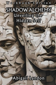 Paperback Shadow Alchemy: Unveiling the Hidden Self [Workbook Edition] Book