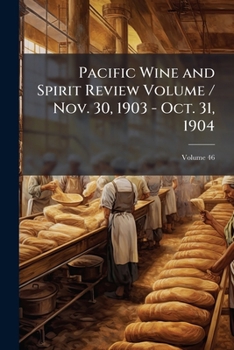 Paperback Pacific Wine and Spirit Review Volume / Nov. 30, 1903 - Oct. 31, 1904; Volume 46 Book
