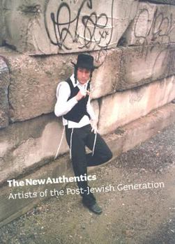 Paperback The New Authentics: Artists of the Post-Jewish Generation Book