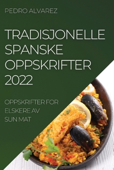 Paperback Tradisjonelle Spanske Oppskrifter 2022: Oppskrifter for Elskere AV Sun Mat [Norwegian] Book