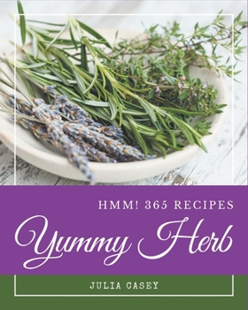 Paperback Hmm! 365 Yummy Herb Recipes: I Love Yummy Herb Cookbook! Book