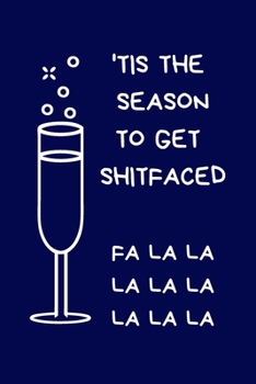 Paperback 'Tis The Season To Get Shitfaced Fa La La La La La La La La: Secret Santa Gifts For Coworkers Novelty Christmas Gifts for Colleagues Funny Naughty Rud Book