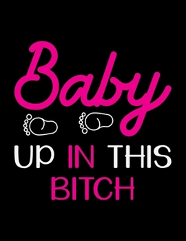 Paperback Baby Up In This Bitch: Pregnancy Planner And Organizer, Diary, Notebook Mother And Child Book