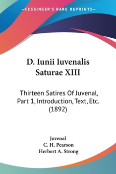 Paperback D. Iunii Iuvenalis Saturae XIII: Thirteen Satires Of Juvenal, Part 1, Introduction, Text, Etc. (1892) Book