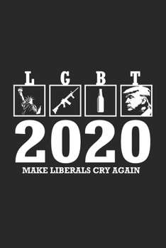 Paperback LGBT 2020 Make Liberals Cry Again: Funny Donald Trump Birthday Gift / Journal / Notebook / Alternative 6 x 9 120 Blank Lined Pages Book