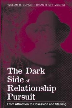 Paperback The Dark Side of Relationship Pursuit: From Attraction to Obsession and Stalking Book