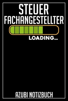 Steuerfachangestellter Loading… Azubi Notizbuch: 120 Seiten Liniert im Format A5 (6x9 Zoll) mit Soft Cover Glänzend. (German Edition)
