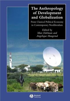 Paperback The Anthropology of Development and Globalization: From Classical Political Economy to Contemporary Neoliberalism Book