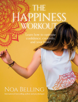 Paperback The Happiness Workout: Learn How to Optimise Confidence, Creativity and Your Brain! Book