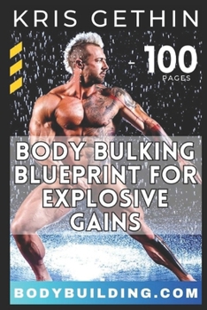 Paperback Kris Gethin's 6-Week Body Bulking Blueprint for Explosive Gains: Unlock Your Full Potential with Proven Workouts, Strategic Volume, and Expert Guidanc Book