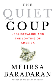 Hardcover The Quiet Coup: Neoliberalism and the Looting of America Book