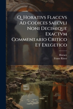 Paperback Q. Horativs Flaccvs Ad Codices Saecvli Noni Decimique Exactvm Commentario Critico Et Exegetico: Satirae Et Epistulae... [Latin] Book