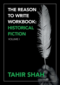 The Reason to Write Workbook: Historical Fiction: Volume I