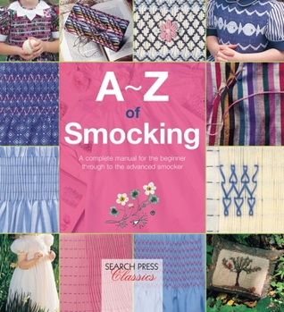 Paperback A-Z of Smocking: A Complete Manual for the Beginner Through to the Advanced Smocker Book