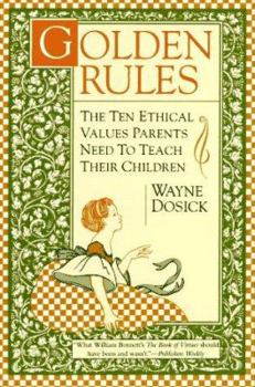 Paperback Golden Rules: The Ten Ethical Values Parents Need to Teach Their Children Book