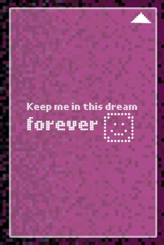 Keep Me In This Dream Forever: All Purpose 6x9 Blank Lined Notebook Journal Way Better Than A Card Trendy Unique Gift Black and Pink Pixels 8Bit