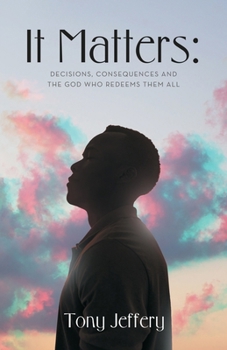 Paperback It Matters: Decisions, Consequences and the God Who Redeems Them All Book