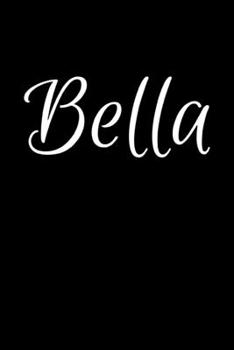 Bella: Notebook Journal for Women or Girl with the name Bella - Beautiful Elegant Bold & Personalized Gift - Perfect for Leaving Coworker Boss Teacher ... or Graduation - 6x9 Diary or A5 Notepad.