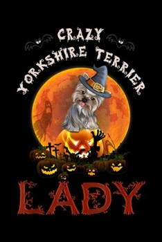 Paperback Crazy Yorkshire Terrier Lady: Crazy Yorkshire Terrier Lady Halloween Gift Journal/Notebook Blank Lined Ruled 6x9 100 Pages Book