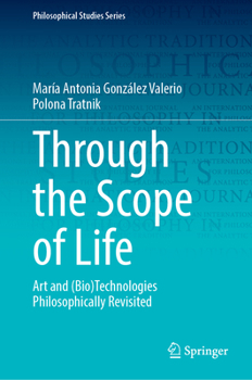 Hardcover Through the Scope of Life: Art and (Bio)Technologies Philosophically Revisited Book