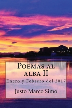 Paperback Poemas al alba II: Enero y Febrero del 2017 [Spanish] Book