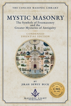 Mystic Masonry: Condensed Essential Edition - Edited - by The Concise Masonic Library