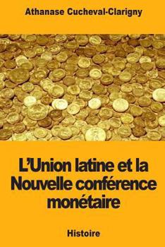 Paperback L'Union latine et la Nouvelle conférence monétaire [French] Book