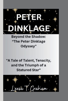 Paperback Peter Dinklage: Beyond the Shadow: "The Peter Dinklage Odyssey" "A Tale of Talent, Tenacity, and the Triumph of a Statured Star" Book