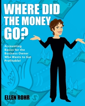 Paperback Where Did the Money Go?: Accounting Basics for the Business Owner Who Wants to Get Profitable Book