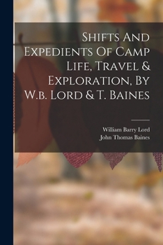 Paperback Shifts And Expedients Of Camp Life, Travel & Exploration, By W.b. Lord & T. Baines Book