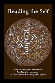 Paperback Reading the Self: Print Technologies, Authorship, And Identity Formation In The Eighteenth-Century Marketplace Book