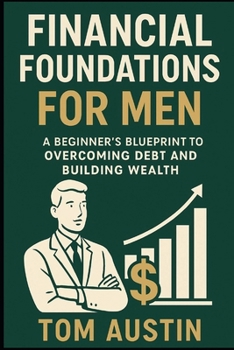 Paperback Financial Foundations for Men: A Beginner's Blueprint to Overcoming Debt and Building Wealth Book