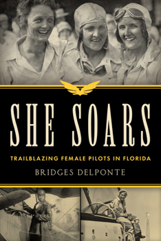 Paperback She Soars: Trailblazing Female Pilots in Florida Book