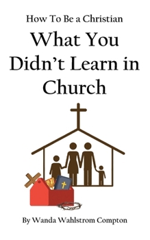 Paperback How To Be a Christian. What You Didn't Learn in Church. Book