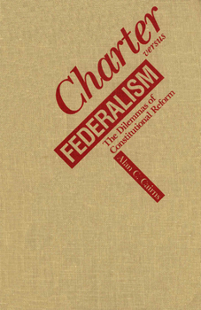 Paperback Charter Versus Federalism: The Dilemmas of Constitutional Reform Book