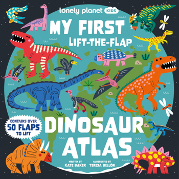 Hardcover Lonely Planet Kids My First Lift-The-Flap Dinosaur Atlas: Contains Over 50 Flaps to Lift Book
