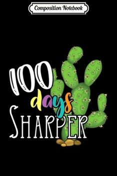 Composition Notebook: 100 Days Sharper Cactus Sharp School Teacher  Journal/Notebook Blank Lined Ruled 6x9 100 Pages