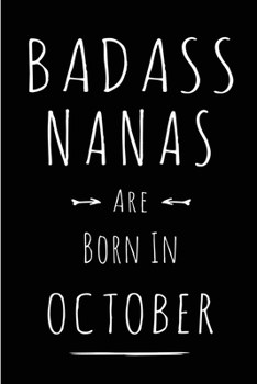 Paperback Badass Nanas Are Born In October: This lined journal or notebook makes a Perfect Funny gift for Birthdays for your best friend or close associate. ( A Book