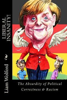 Paperback Liberal Insanity!: The Absurdity of Political Correctness & Racism Book