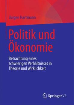 Paperback Politik Und Ökonomie: Betrachtung Eines Schwierigen Verhältnisses in Theorie Und Wirklichkeit [German] Book