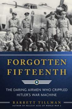 Hardcover Forgotten Fifteenth: The Daring Airmen Who Crippled Hitler's War Machine Book