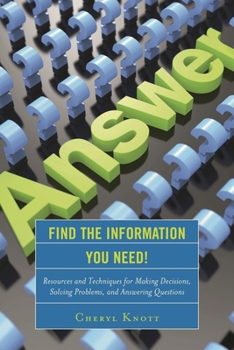 Hardcover Find the Information You Need!: Resources and Techniques for Making Decisions, Solving Problems, and Answering Questions Book