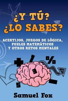 Paperback ¿Y tú? ¿Lo sabes?: Acertijos, juegos de lógica, puzles matemáticos y otros retos mentales. [Spanish] Book