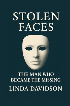 STOLEN FACES: The Man Who Became the Missing