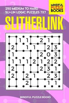 Paperback Slitherlink: 250 Medium to Hard Sli-Lin Logic Puzzles 7x7 Book